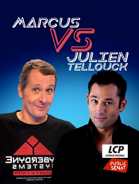 LCP Public Sénat - Marcus vs Julien Tellouck