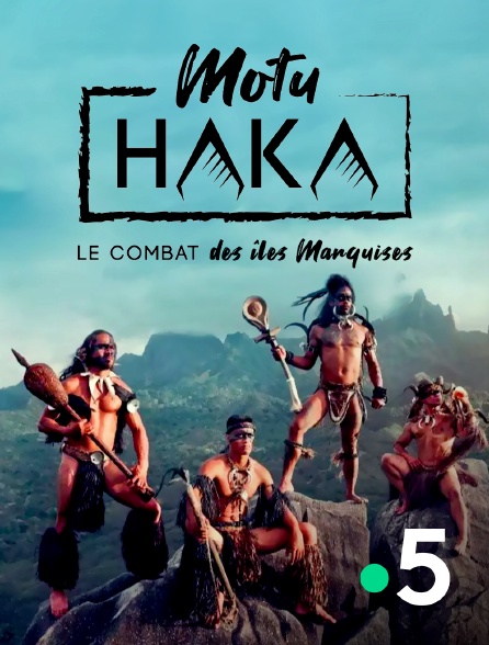 France 5 - Motu Haka, le combat des îles Marquises