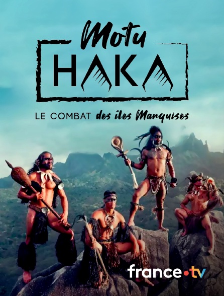 France.tv - Motu Haka, le combat des Îles Marquises