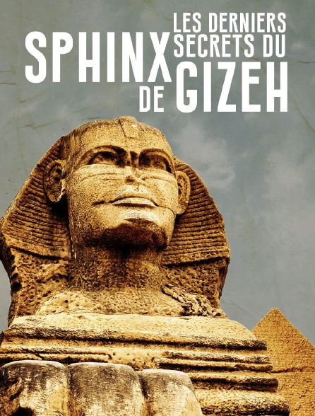 Les derniers secrets du Sphinx de Gizeh