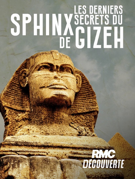 RMC Découverte - Les derniers secrets du Sphinx de Gizeh en replay
