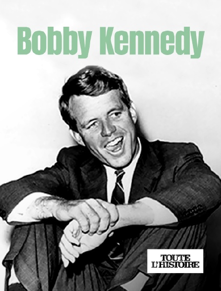Toute l'Histoire - Bobby Kennedy, le rêve brisé de l'Amérique