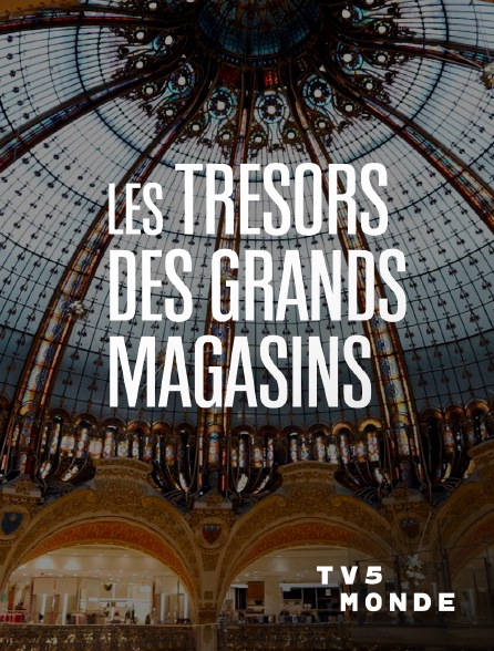 TV5MONDE - Les trésors des grands magasins
