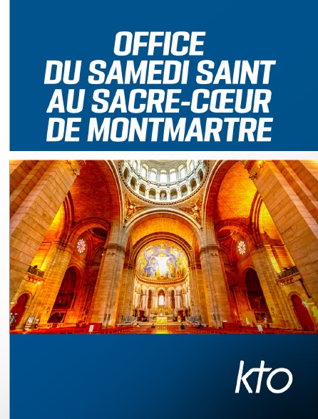 KTO - Office du Samedi Saint au Sacré-Cœur de Montmartre