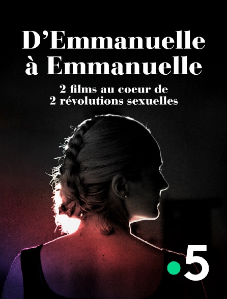 France 5 - D'Emmanuelle à Emmanuelle, deux films au coeur de deux révolutions sexuelles