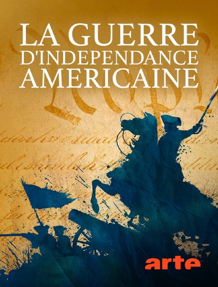 Arte - La guerre d'indépendance américaine : toute l'histoire