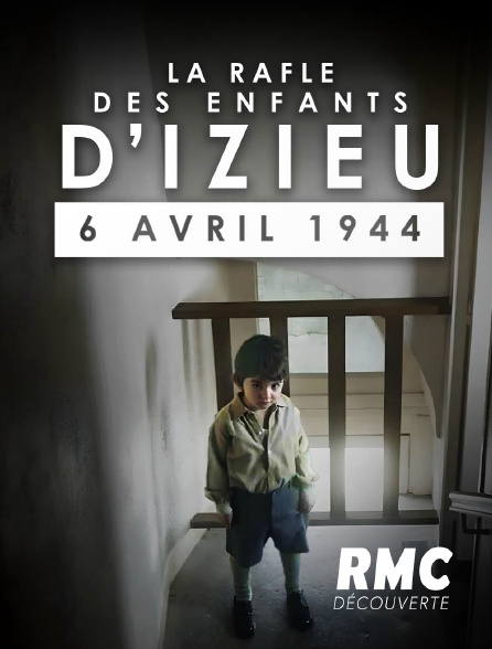 RMC Découverte - La rafle des enfants d'Izieu, 6 avril 1944