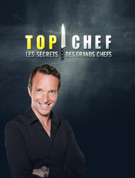 Top chef, les secrets des grands chefs