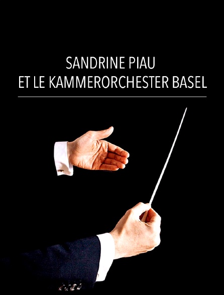 Sandrine Piau et le Kammerorchester Basel