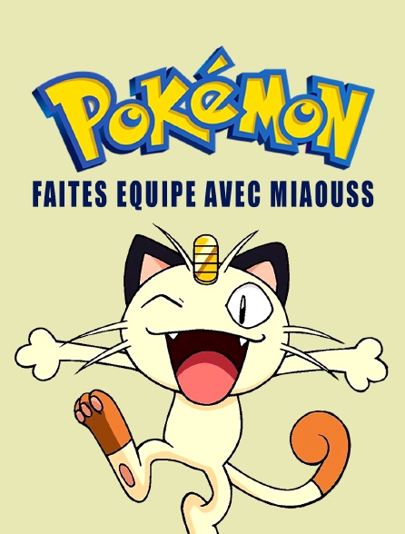Pokémon : Faites équipe avec Miaouss
