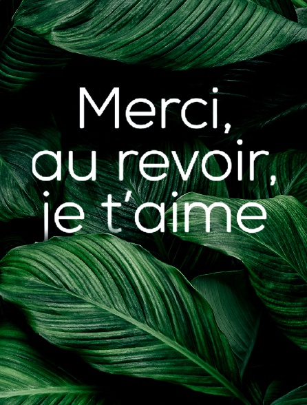 Merci, au revoir, je t'aime