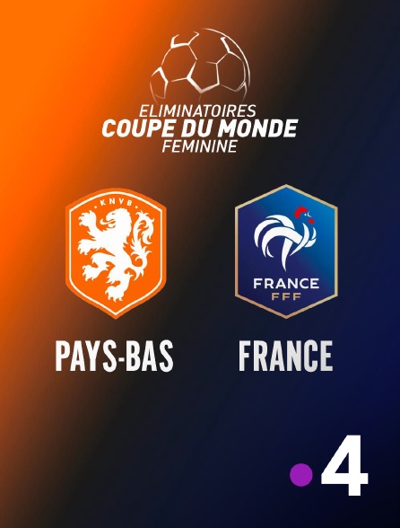 France 4 - Football - Eliminatoires de la Coupe du monde féminine : Pays-Bas / France