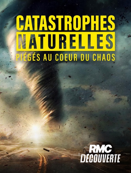 RMC Découverte - Catastrophes naturelles : piégés au coeur du chaos