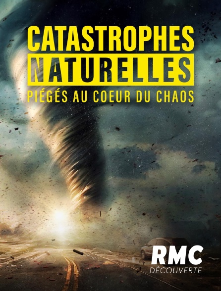 RMC Découverte - Catastrophes naturelles : piégés au coeur du chaos