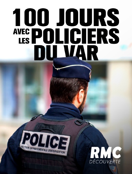 RMC Découverte - 100 jours avec les policiers du Var