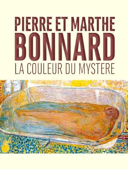 Pierre et Marthe Bonnard, la couleur du mystère