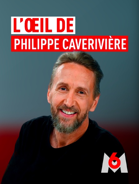 M6 - L'oeil de Philippe Caverivière