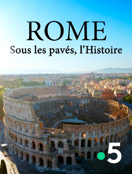 France 5 - Rome, sous les pavés, l'histoire
