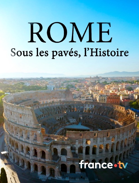 france.tv - Rome, sous les pavés, l'histoire