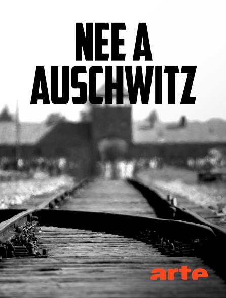 Arte - Née à Auschwitz