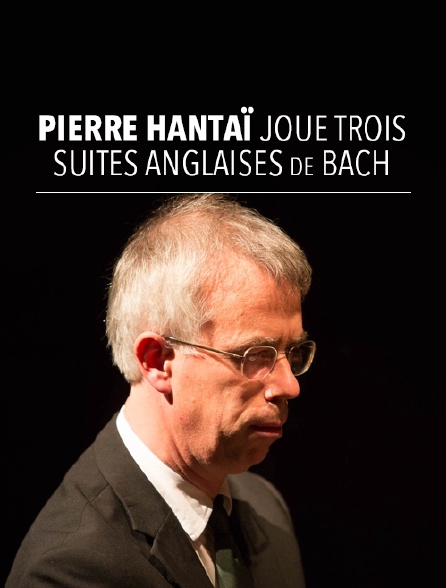 Pierre Hantaï joue trois suites anglaises de Bach