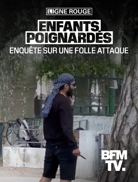 BFMTV - Enfants poignardés : enquête sur une folle attaque