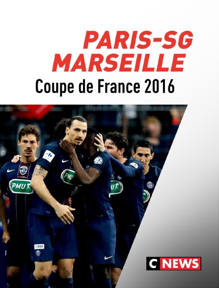 CNEWS - Football - Coupe de France - La Finale : Paris SG / Marseille