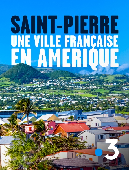 France 3 - Saint-Pierre, une ville française en Amérique