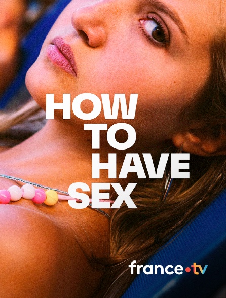france.tv - How to have sex en replay