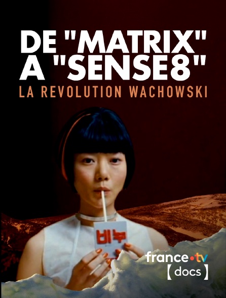 France TV Docs - De "Matrix" à "Sense8", la révolution Wachowski