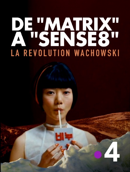 France 4 - De "Matrix" à "Sense8", la révolution Wachowski