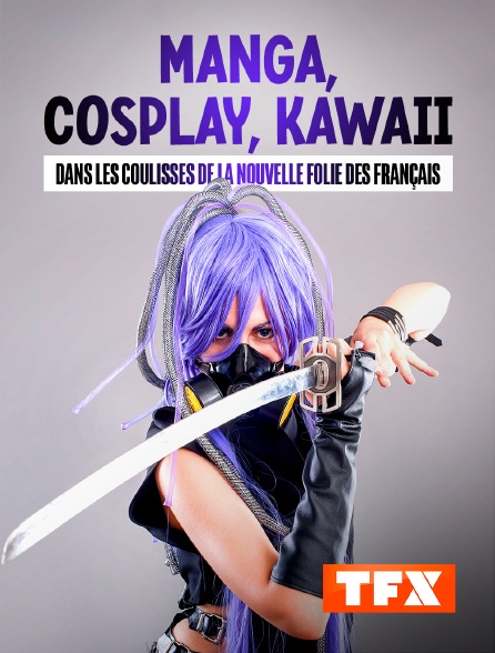 TFX - Manga, cosplay, kawaii : dans les coulisses de la nouvelle folie des Français