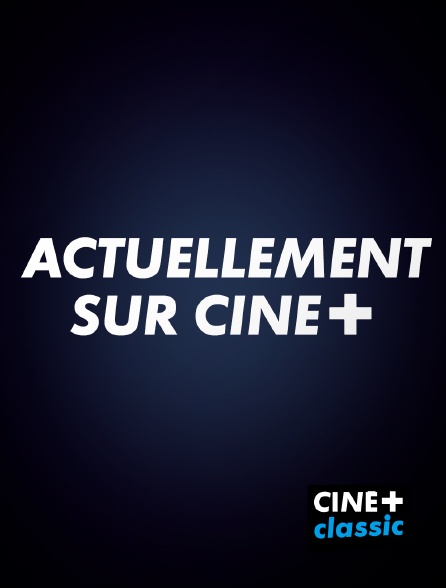 CINE+ Classic - Actuellement sur CINE+