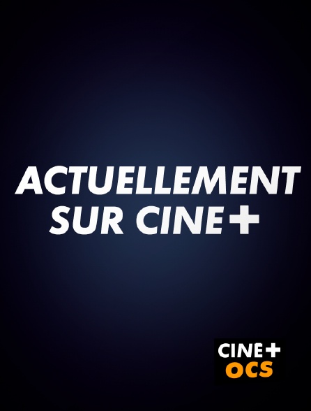 CINÉ Cinéma - Actuellement sur CINE+