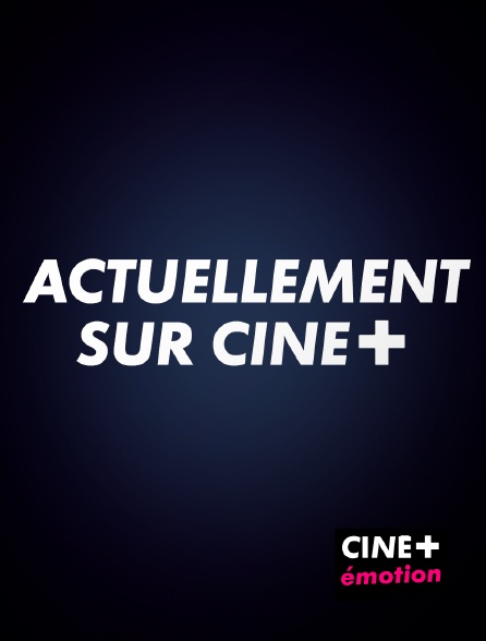 CINE+ Emotion - Actuellement sur CINE+