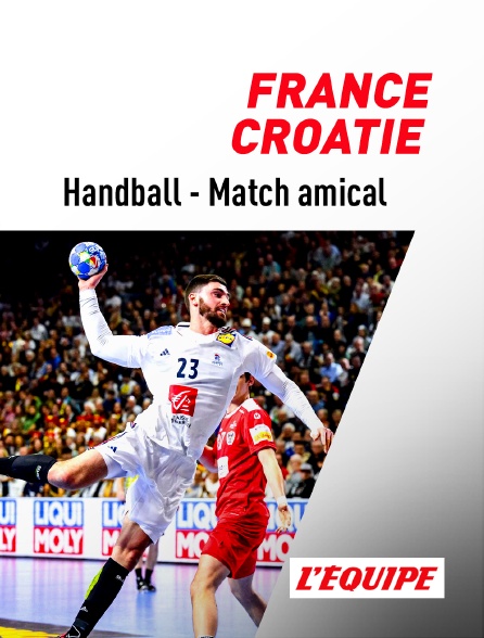 L'Equipe - Handball - Match amical : France / Croatie