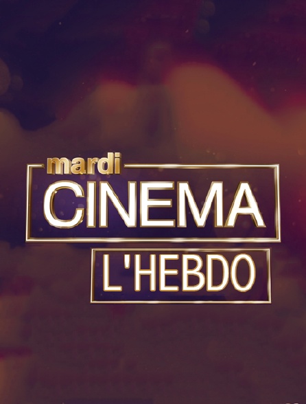 Mardi cinéma, l'hebdo