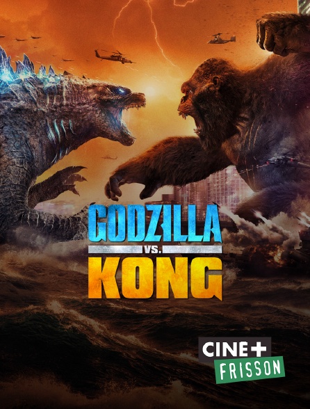 Ciné+ Frisson - Godzilla vs. Kong