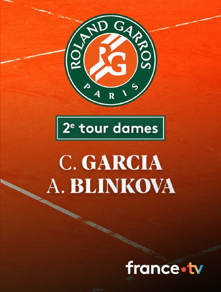 France.tv - Tennis - 2e tour Roland-Garros : C. Garcia (FRA) vs A. Blinkova (---)
