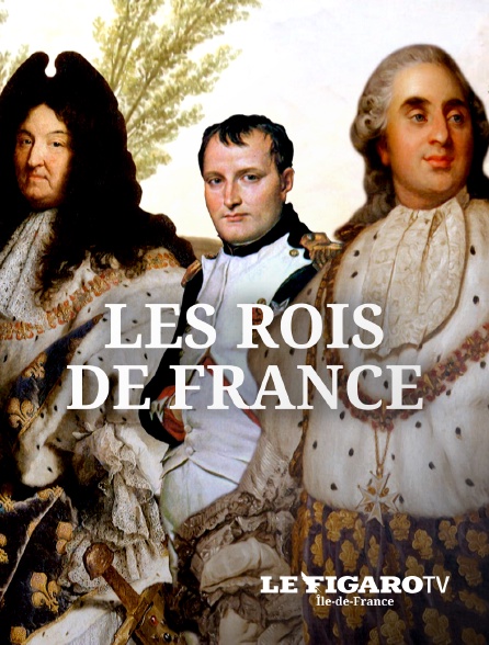 Le Figaro TV Île-de-France - Les rois de France