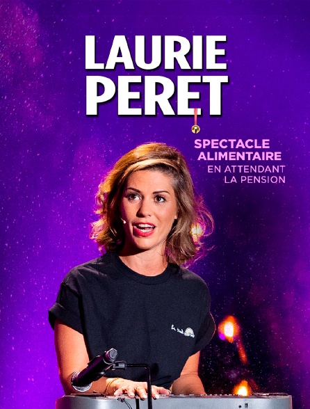 Laurie Peret : Spectacle alimentaire en attendant la pension