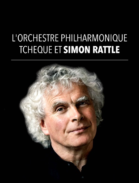 L'Orchestre philharmonique tchèque et Simon Rattle