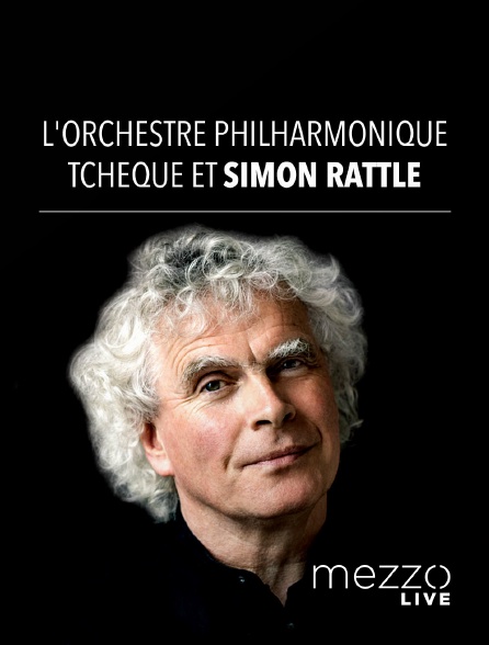 Mezzo Live HD - L'Orchestre philharmonique tchèque et Simon Rattle