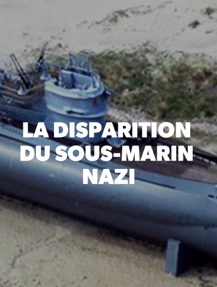 La disparition du sous-marin nazi
