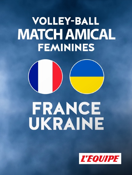 L'Equipe - Volley-ball - Match amical international féminin : France / Ukraine