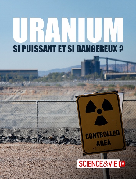 Science et Vie TV - Uranium, si puissant et si dangereux ?