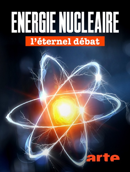 Arte - Énergie nucléaire : Lʼéternel débat