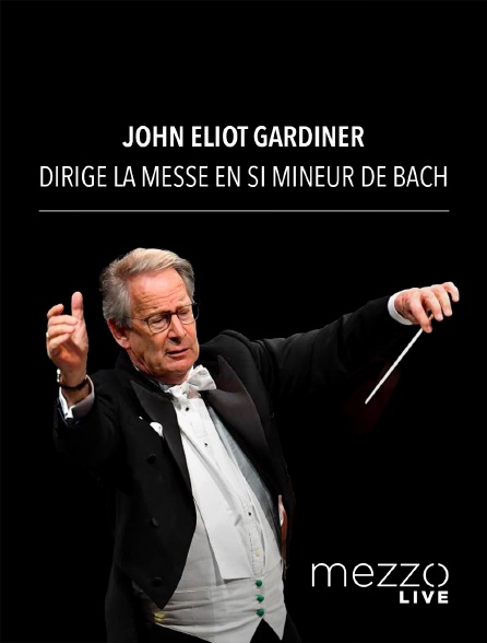 Mezzo Live HD - John Eliot Gardiner dirige la Messe en si mineur de Bach