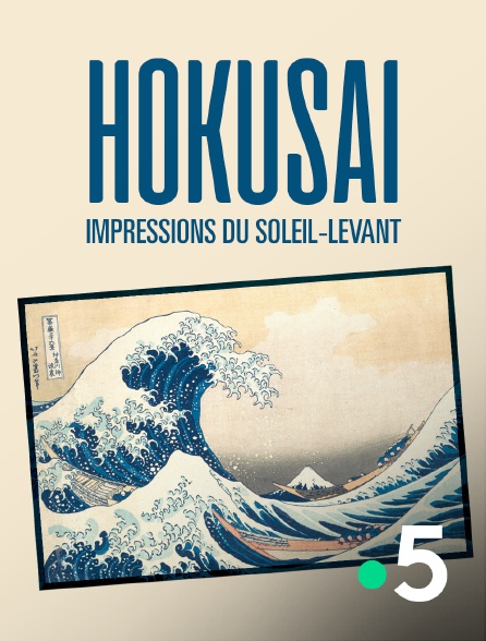 France 5 - Hokusai, impressions du Soleil-Levant