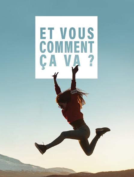 Et vous, comment ça va ?